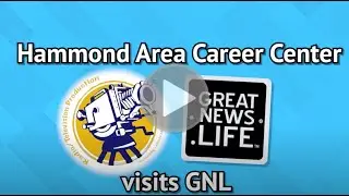 Hammond Area Career Center visits GreatNews.Life