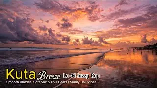 Lofi Jazz Rap 🎹 Kuta Breeze 🌴 Smooth Rhodes & Soft Sax | Sunny Bali Chill Beats