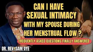 Can I have sexual intimacy with my spouse during her menstrual flow // Dr. Rev. Sam Oye 