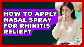 How To Apply Nasal Spray For Rhinitis Relief? - Allergy Relief Guide