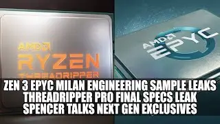 Утечка образцов Zen 3 EPYC Milan | Утечка финальных характеристик Threadripper Pro | Спенсер об эксклюзивах следующего поколения