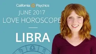 Libra Love Horoscope June 2017 | CALIFORNIA PSYCHICS