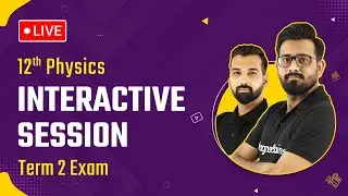 Class 12 Physics Term 2 Exam - LIVE Interactive Session 2022-23