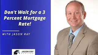Don't Wait for a 3 Percent Mortgage Rate!