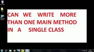 how we can write more than one main method in a single class