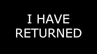 I Have Returned