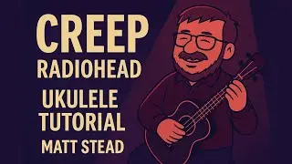 Creep &ndash; Radiohead Ukulele Tutorial (Full Indie Lesson with Matt Stead)