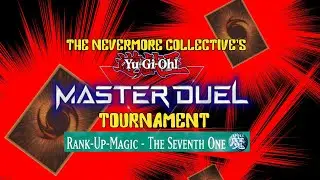The Nevermore Collective Yu-Gi-Oh Master Duel Tournament 7: The Seventh One