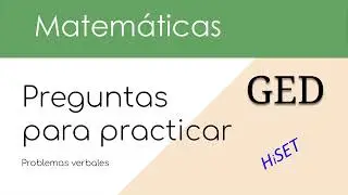 GED Matemáticas Preguntas de Practica: problemas verbales y sistemas lineales | HiSET Spanish