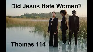 Did Jesus See Women Differently? | Thomas 114 | Thomas 22 | #misogynist #gospelofthomas #feminism