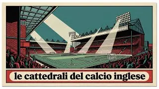 Le cattedrali del calcio inglese