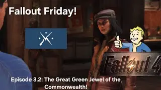 Fallout Friday! (Episode 3.2: The Great Green Jewel of the Commonwealth!)