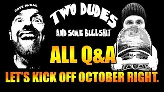 Two Dudes & Some Bullshit EP 88: ALL Q&A!