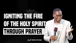 Igniting The Fire Of The Holy Spirit Through Prayer | Apostle Jesse Karanja