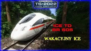 Wakacyjny ICE | ICE TD BR 605 | Train Simulator 2022 |  PZB + AFB