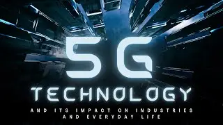 5G technology and its impact on industries and everyday life