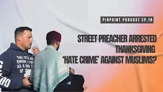 Street Preacher Arrested, Thanksgiving, &lsquo;Hate Crime&rsquo; on Muslims | PinPoint Podcast Ep. 19 12/3/2025
