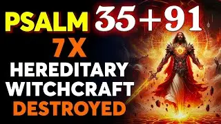 🔥 PSALM 91 WARFARE &mdash; PSALM 35 + 91 (7 TIMES) | DESTROY HEREDITARY