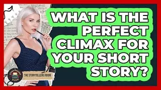 What Is The Perfect Climax For Your Short Story? - The Storytellers Room