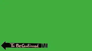 To be continued  GREEN SCREEN  No copyright
