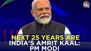 Vibrant Gujarat Meet: PM Modi's Vision For India's Development By 100th Year Of Independence | N18V