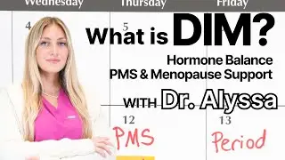 What Is DIM? Hormone Balance, PMS & Menopause Support with Dr. Alyssa