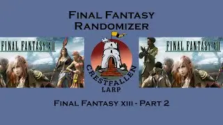 Crestfallen Larp Final Fantasy Randomizer - FF13 - PART 2
