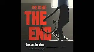 This Is Not the End by Jesse Jordan | Free Audiobook