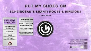 Scheibosan & Shanti Roots & RinoIODJ - Put My Shoes On (Perlen on Acid Remix)