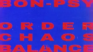 Bon-Psy  - Order, Chaos, Balance (Full Album, Electronica, Electronic, Rock, Ambient, Beats, Dance)