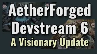 AetherForged | Devstream 6 (A Visionary Update)