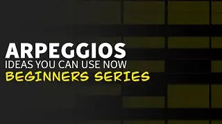 Trance Arpeggios Ideas you can use Now | Beginners Series