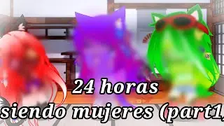 24 horas siendo mujeres (part1)