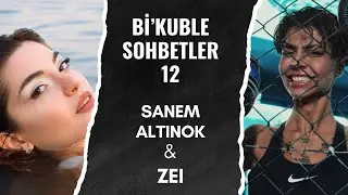 Bi'Kuble Sohbetler - 12. Bölüm (Sanem Altınok & Zei) (06.10.2022)