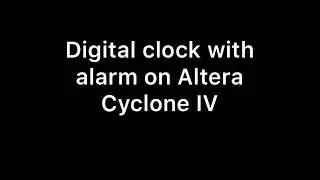 Digital clock with alarm on Altera Cyclone IV  FPGA Board A-C4E6