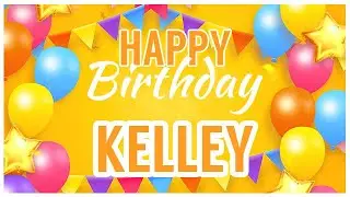 🎂 Happy Birthday Kelley! 🎉 It's Your Special Day 🥳