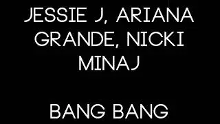 Jessie J - Bang Bang (Lyrics) ft. Ariana Grande, Nicki Minaj