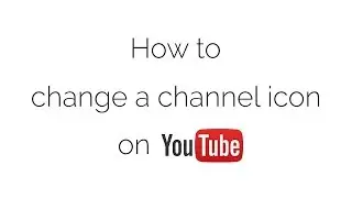 How to change a channel icon on Youtube