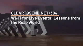 CTS 384: Wi-Fi for Live Events: Lessons from the Real-World