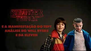 Stranger Things e a manifesta&ccedil;&atilde;o do TEPT: An&aacute;lise do Will Byers e da Eleven - Sinopsys TV
