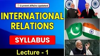 INTERNATIONAL RELATIONS | L 1 | Syllabus | Strategy & Approach |