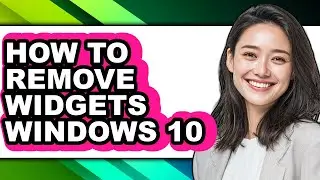 How to Remove Widgets Windows 10 - Full Guide