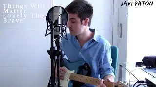 Things Will Matter - Lonely The Brave (cover by Javi Pat&oacute;n)