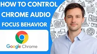 How To Control Google Chrome Audio Focus Behavior Full Guide 2026 Step By Step