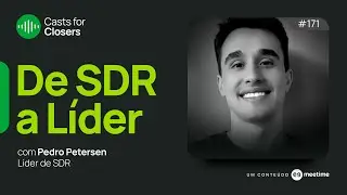 De SDR a Líder de Pré-vendas | Casts for Closers 171| Pedro Petersen