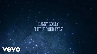 Danny Gokey - Lift up Your Eyes (Official Lyric Video)