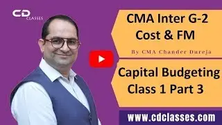 Capital Budgeting Class 1 Part-3||Cost Management & Financial Management Accounting||CMA Inter G-2||