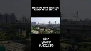 Departure from Botanical Garden Metro Station.