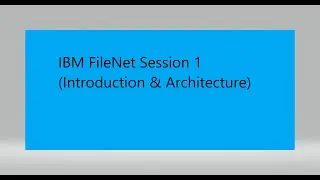 IBM FileNet Session 1(Introduction & Architecture)