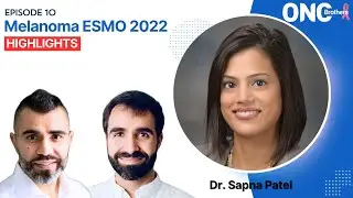Melanoma ESMO 2022 Highlights - OncBrothers (Rohit and Rahul Gosain) with Dr. Sapna Patel